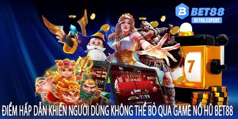 Điểm hấp dẫn khiến người dùng không thể bỏ qua game nổ hũ bet88