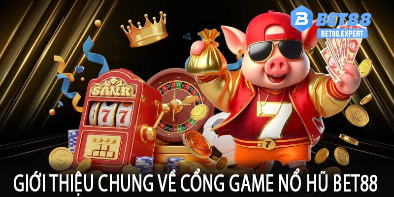 Giới thiệu chung về cổng game nổ hũ bet88