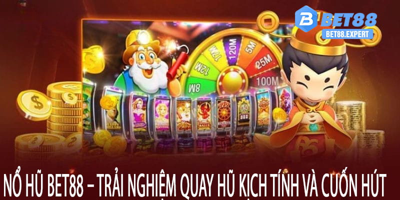 Nổ Hũ Bet88 – Trải Nghiệm Quay Hũ Kịch Tính Và Cuốn Hút